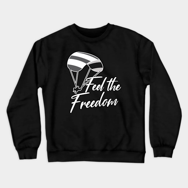 Feel the Freedom Paraglider Paragliding Crewneck Sweatshirt by Foxxy Merch